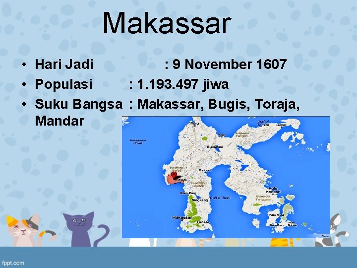 Makassar • Hari Jadi : 9 November 1607 • Populasi : 1. 193. 497