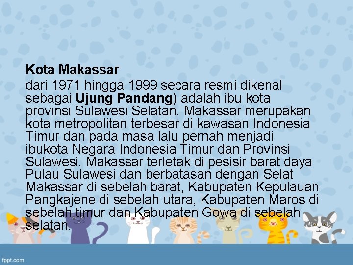 Kota Makassar dari 1971 hingga 1999 secara resmi dikenal sebagai Ujung Pandang) adalah ibu