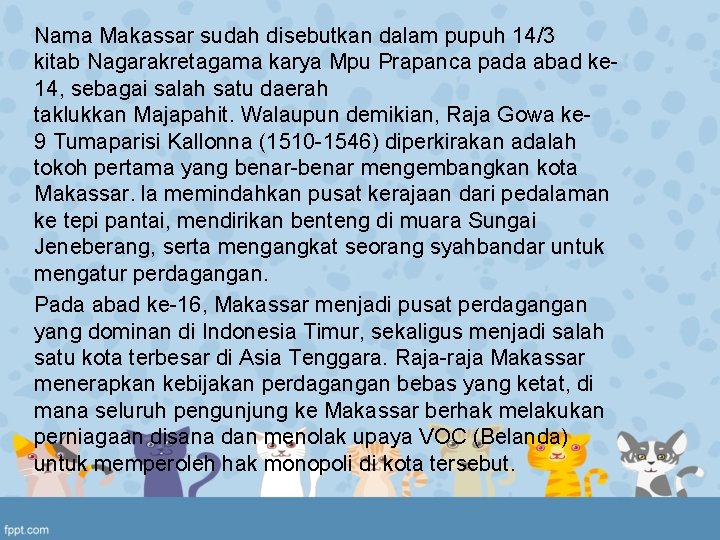 Nama Makassar sudah disebutkan dalam pupuh 14/3 kitab Nagarakretagama karya Mpu Prapanca pada abad