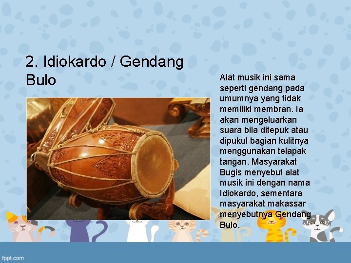 2. Idiokardo / Gendang Bulo Alat musik ini sama seperti gendang pada umumnya yang