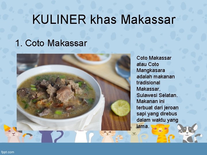 KULINER khas Makassar 1. Coto Makassar atau Coto Mangkasara adalah makanan tradisional Makassar, Sulawesi