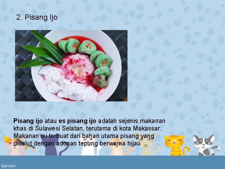 2. Pisang Ijo Pisang ijo atau es pisang ijo adalah sejenis makanan khas di