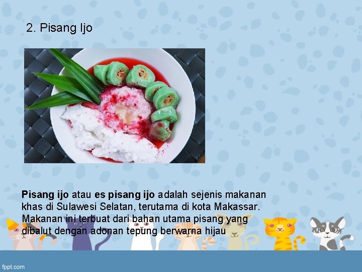2. Pisang Ijo Pisang ijo atau es pisang ijo adalah sejenis makanan khas di 2. Pisang Ijo Pisang ijo atau es pisang ijo adalah sejenis makanan khas di