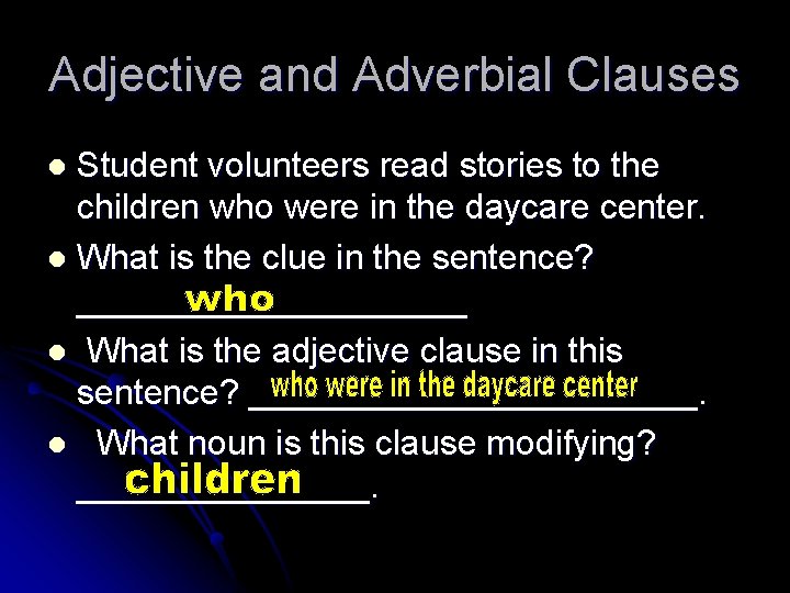 Adjective and Adverbial Clauses Student volunteers read stories to the children who were in
