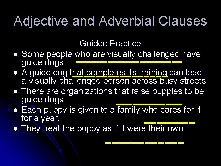 Adjective and Adverbial Clauses l l l Guided Practice Some people who are visually