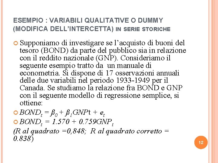 ESEMPIO : VARIABILI QUALITATIVE O DUMMY (MODIFICA DELL’INTERCETTA) IN SERIE STORICHE Supponiamo di investigare