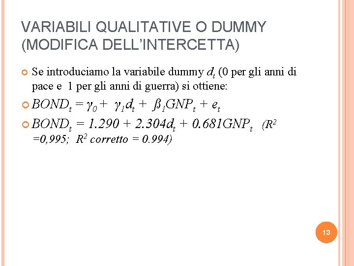 VARIABILI QUALITATIVE O DUMMY (MODIFICA DELL’INTERCETTA) Se introduciamo la variabile dummy dt (0 per