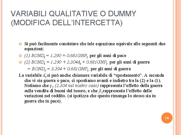 VARIABILI QUALITATIVE O DUMMY (MODIFICA DELL’INTERCETTA) Si può facilmente constatare che tale equazione equivale