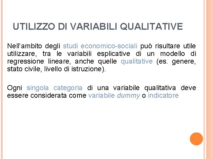 UTILIZZO DI VARIABILI QUALITATIVE Nell’ambito degli studi economico-sociali può risultare utilizzare, tra le variabili