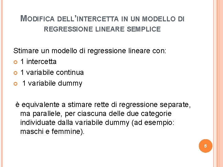 MODIFICA DELL’INTERCETTA IN UN MODELLO DI REGRESSIONE LINEARE SEMPLICE Stimare un modello di regressione