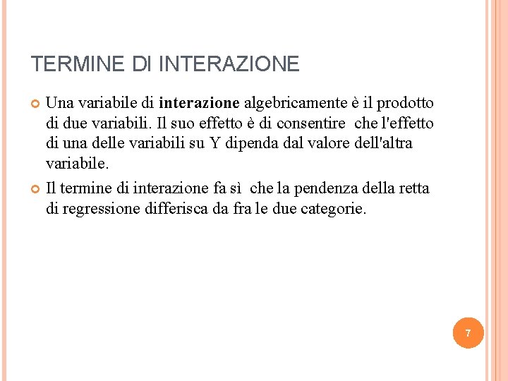 TERMINE DI INTERAZIONE Una variabile di interazione algebricamente è il prodotto di due variabili.