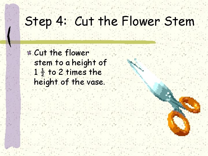 Step 4: Cut the Flower Stem Cut the flower stem to a height of