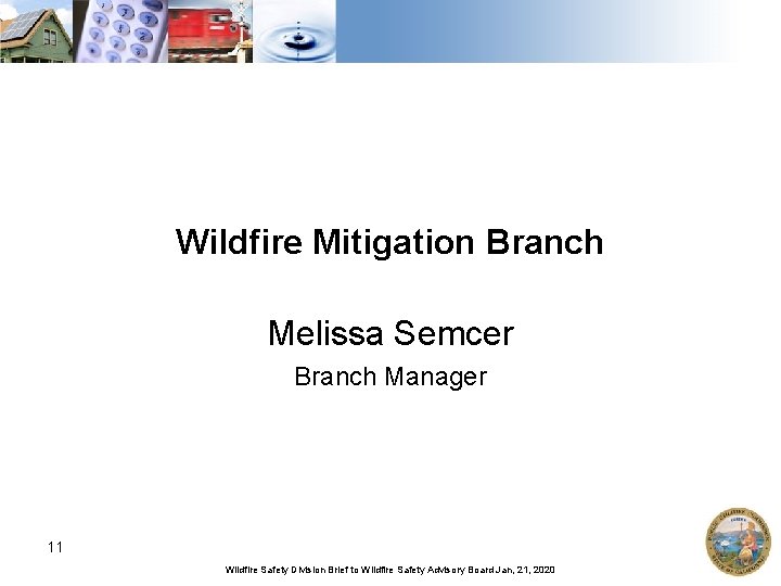 Wildfire Mitigation Branch Melissa Semcer Branch Manager 11 Wildfire Safety Division Brief to Wildfire