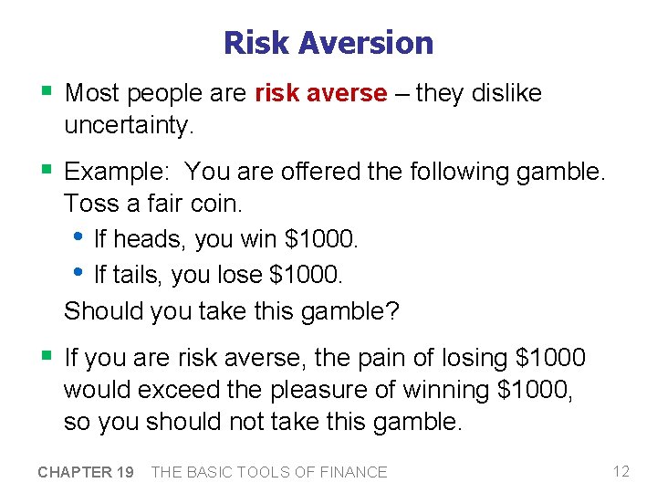 Risk Aversion § Most people are risk averse – they dislike uncertainty. § Example: