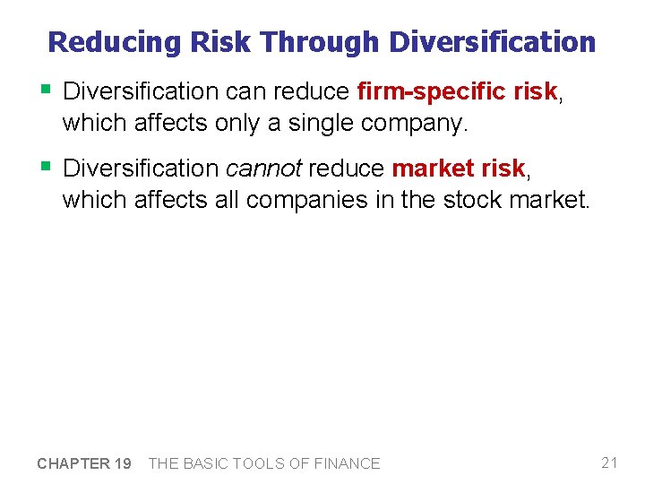 Reducing Risk Through Diversification § Diversification can reduce firm-specific risk, which affects only a