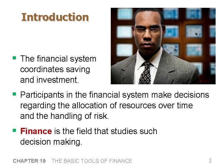 Introduction § The financial system coordinates saving and investment. § Participants in the financial