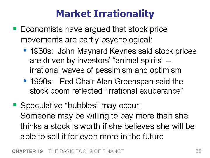 Market Irrationality § Economists have argued that stock price movements are partly psychological: •