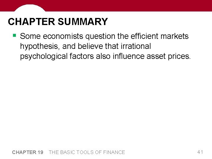 CHAPTER SUMMARY § Some economists question the efficient markets hypothesis, and believe that irrational