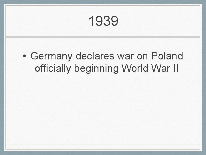 1939 • Germany declares war on Poland officially beginning World War II 