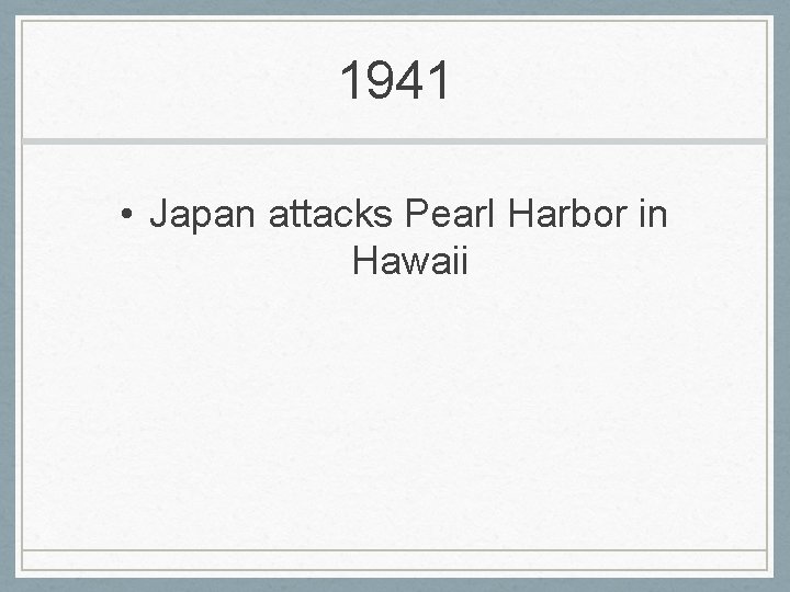 1941 • Japan attacks Pearl Harbor in Hawaii 