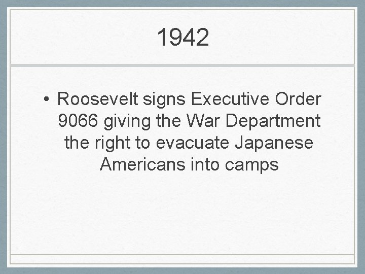 1942 • Roosevelt signs Executive Order 9066 giving the War Department the right to