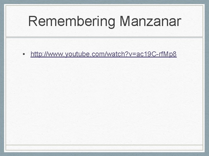 Remembering Manzanar • http: //www. youtube. com/watch? v=ac 19 C-rf. Mp 8 