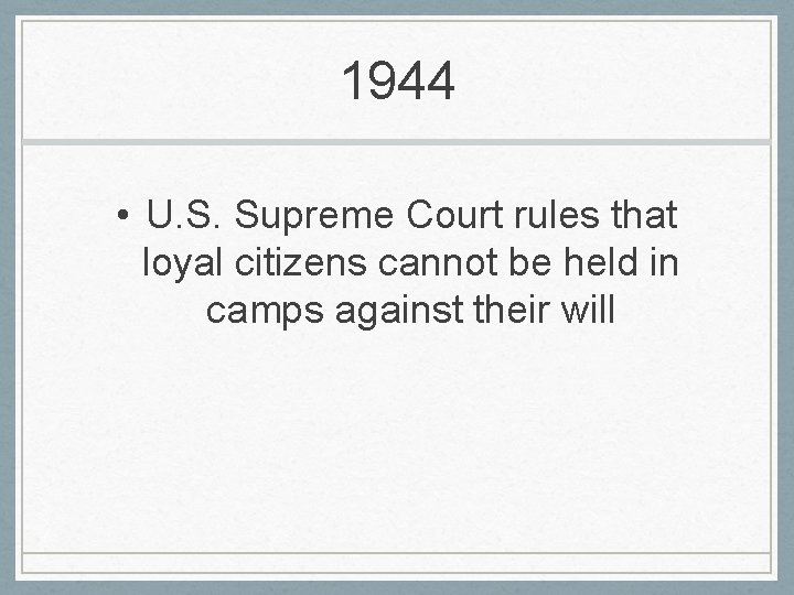 1944 • U. S. Supreme Court rules that loyal citizens cannot be held in