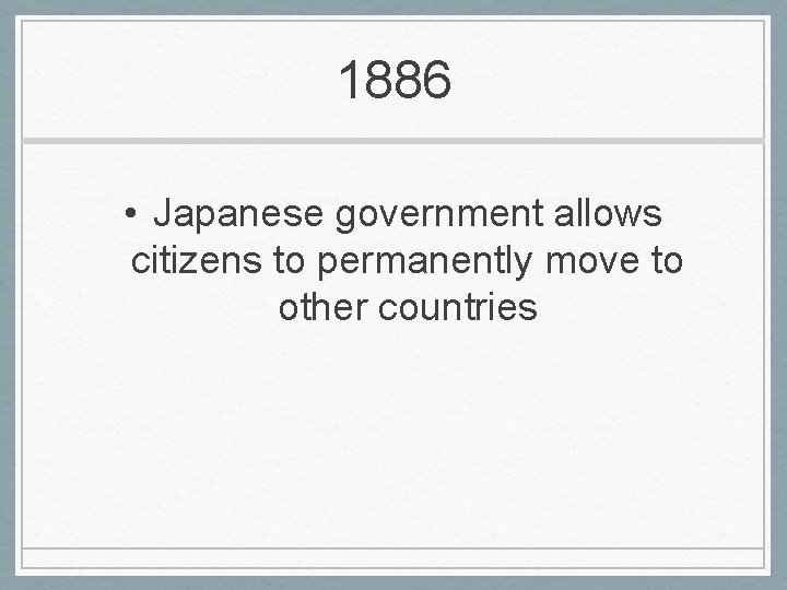 1886 • Japanese government allows citizens to permanently move to other countries 