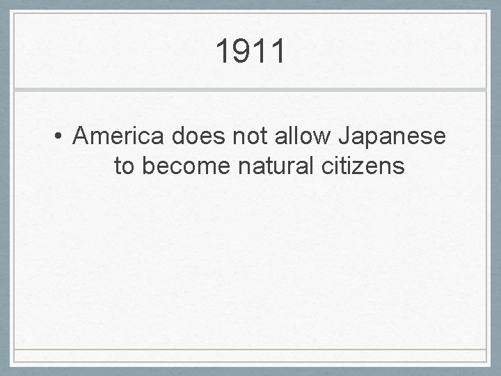 1911 • America does not allow Japanese to become natural citizens 