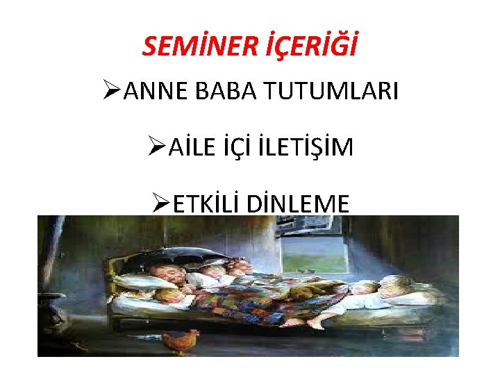 SEMİNER İÇERİĞİ ØANNE BABA TUTUMLARI ØAİLE İÇİ İLETİŞİM ØETKİLİ DİNLEME 