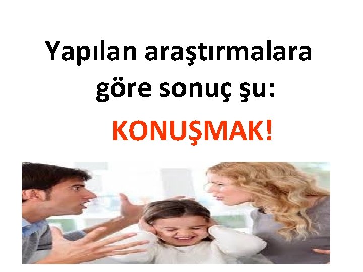 Yapılan araştırmalara göre sonuç şu: KONUŞMAK! 