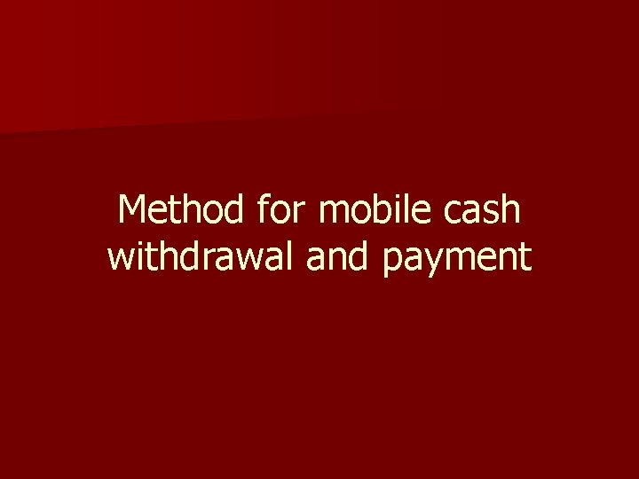 Method for mobile cash withdrawal and payment 