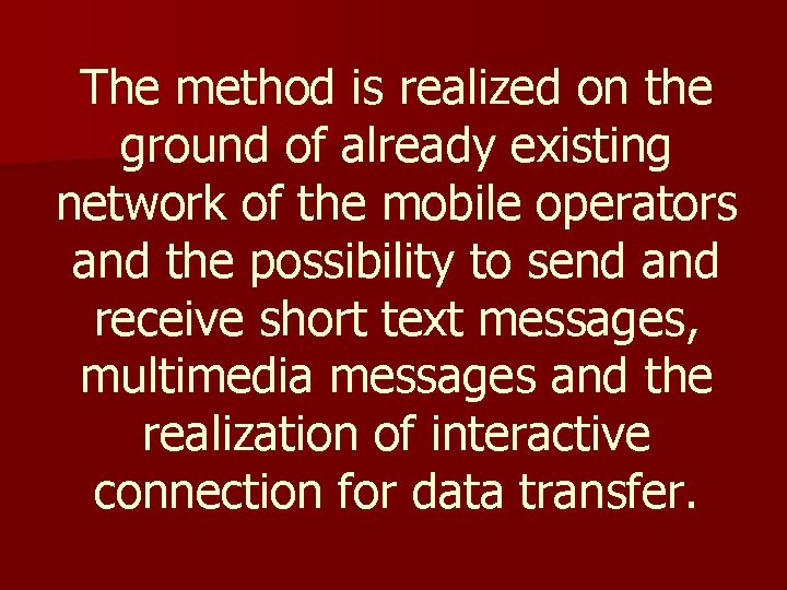 The method is realized on the ground of already existing network of the mobile