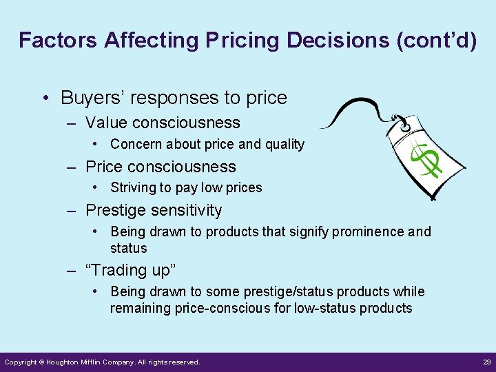 Factors Affecting Pricing Decisions (cont’d) • Buyers’ responses to price – Value consciousness •
