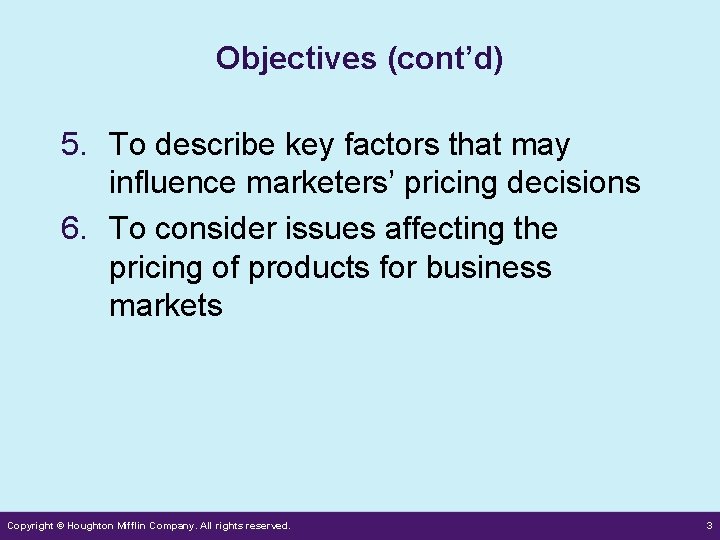 Objectives (cont’d) 5. To describe key factors that may influence marketers’ pricing decisions 6.