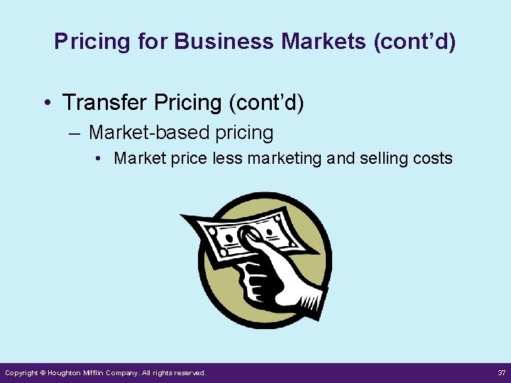 Pricing for Business Markets (cont’d) • Transfer Pricing (cont’d) – Market-based pricing • Market