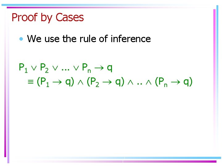 Proof by Cases • We use the rule of inference P 1 P 2