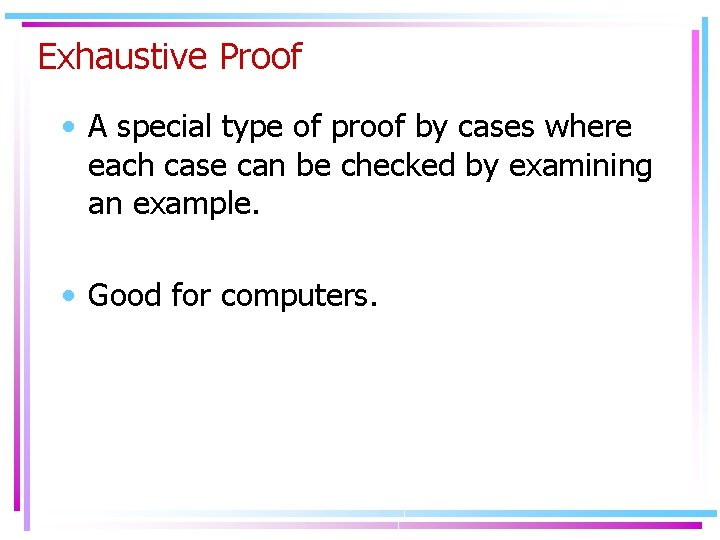 Exhaustive Proof • A special type of proof by cases where each case can