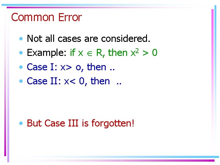 Common Error • • Not all cases are considered. Example: if x R, then