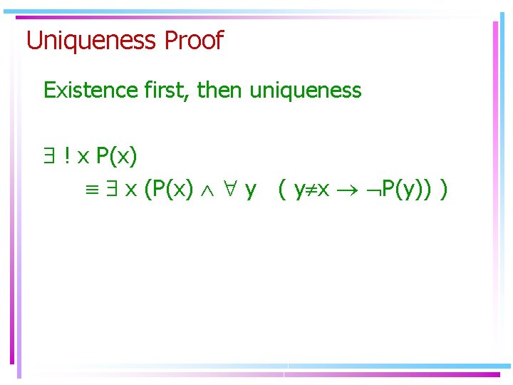 Uniqueness Proof Existence first, then uniqueness ! x P(x) x (P(x) y ( y