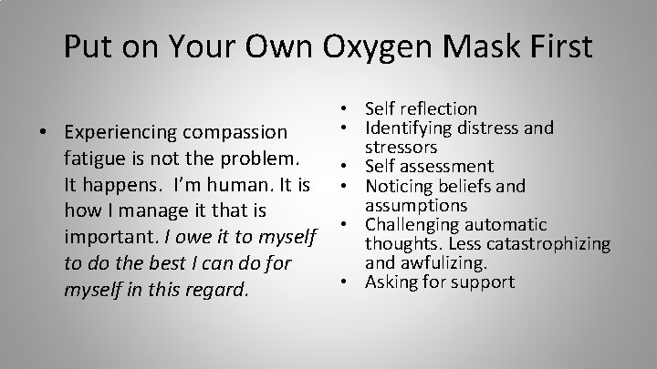 Put on Your Own Oxygen Mask First • Experiencing compassion fatigue is not the