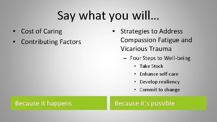 Say what you will… • Cost of Caring • Contributing Factors • Strategies to