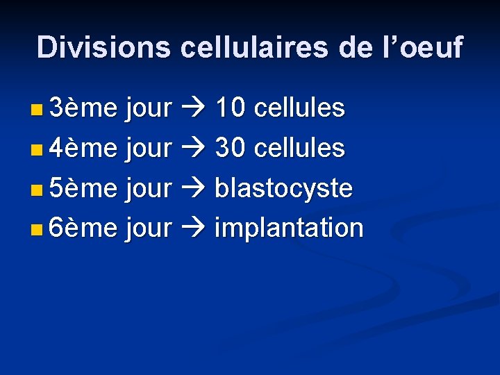 Divisions cellulaires de l’oeuf n 3ème jour 10 cellules n 4ème jour 30 cellules