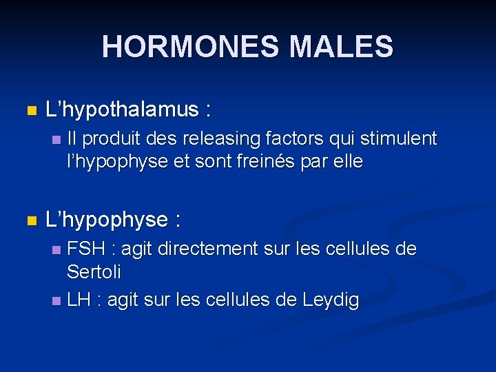 HORMONES MALES n L’hypothalamus : n n Il produit des releasing factors qui stimulent