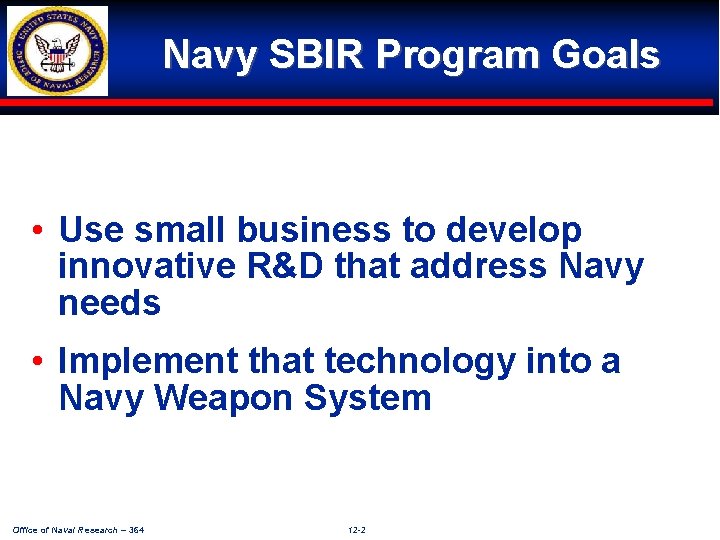 Navy SBIR Program Goals • Use small business to develop innovative R&D that address