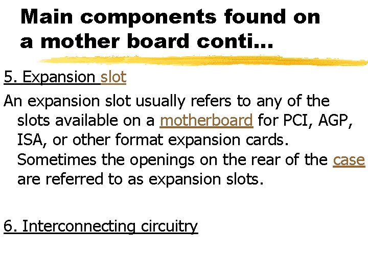 Main components found on a mother board conti… 5. Expansion slot An expansion slot