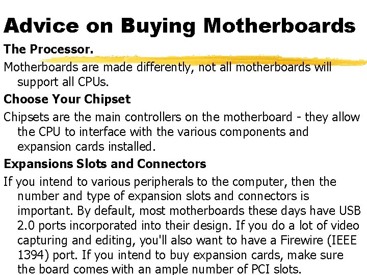 Advice on Buying Motherboards The Processor. Motherboards are made differently, not all motherboards will