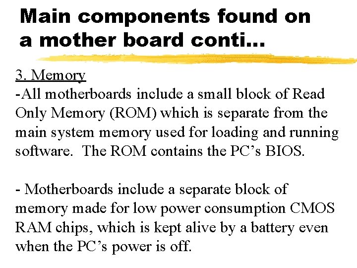 Main components found on a mother board conti… 3. Memory -All motherboards include a