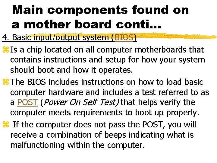 Main components found on a mother board conti… 4. Basic input/output system (BIOS) z