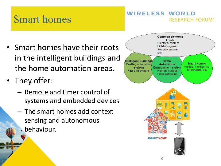 Smart homes • Smart homes have their roots in the intelligent buildings and the